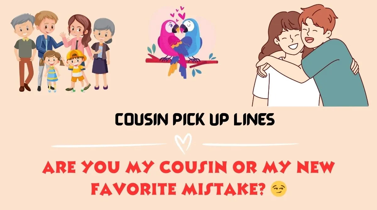 Cousin Pick Up Lines