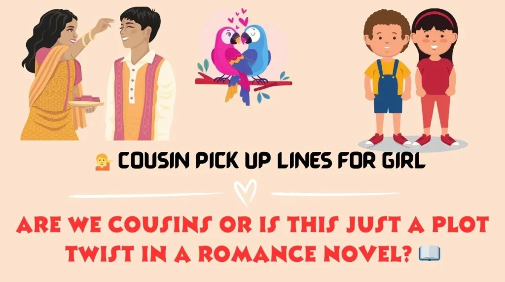 💁 Cousin Pick Up Lines for Girl