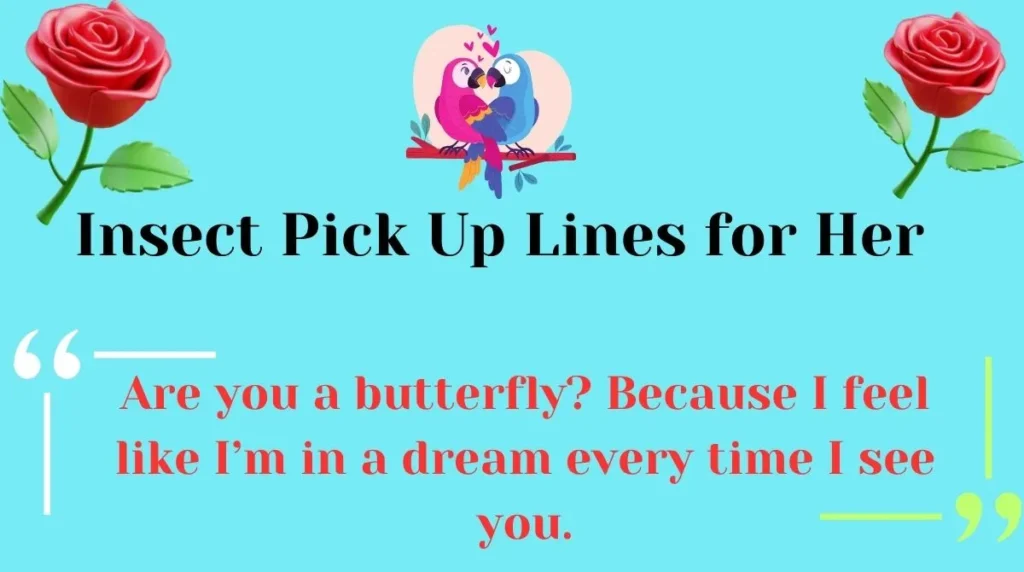 Insect Pick Up Lines for Her