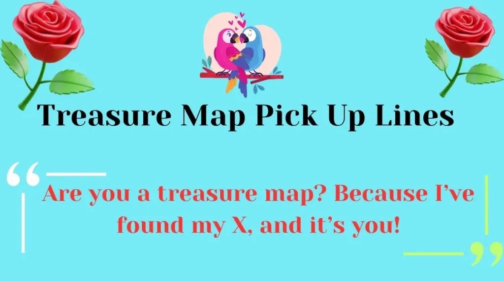Treasure Map Pick Up Lines