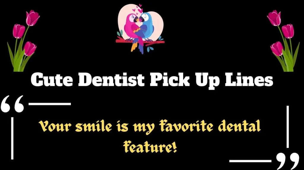 Cute Dentist Pick Up Lines