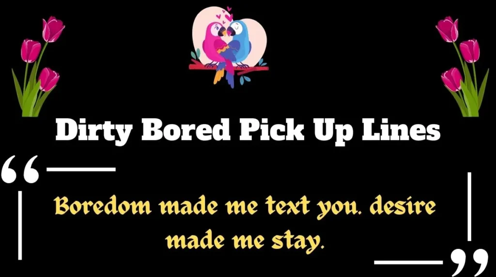 Dirty Bored Pick Up Lines