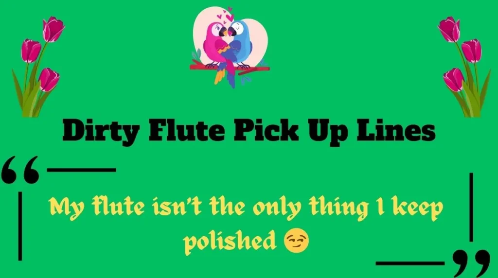 Dirty Flute Pick Up Lines