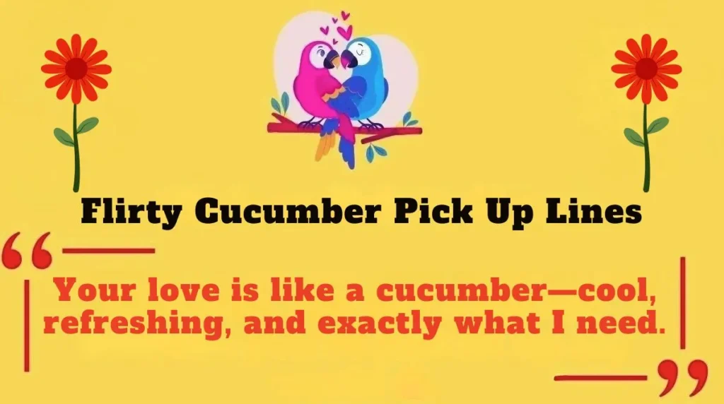 Flirty Cucumber Pick Up Lines