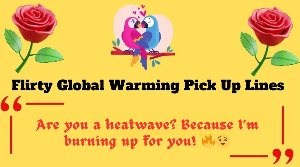 Flirty Global Warming Pick Up Lines 