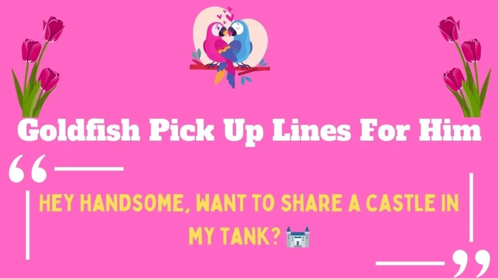 Goldfish Pick Up Lines For Him