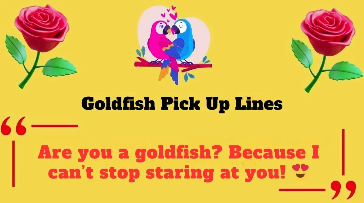 Goldfish Pick Up Lines