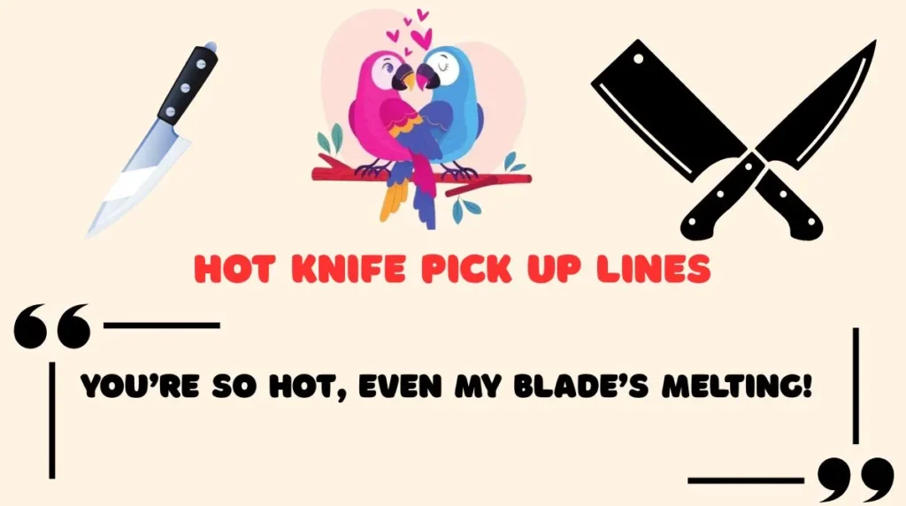 Hot Knife Pick Up Lines