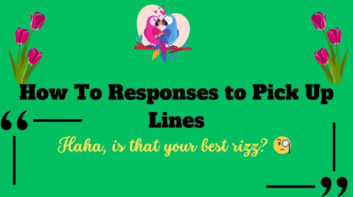 How To Responses to Pick Up Lines