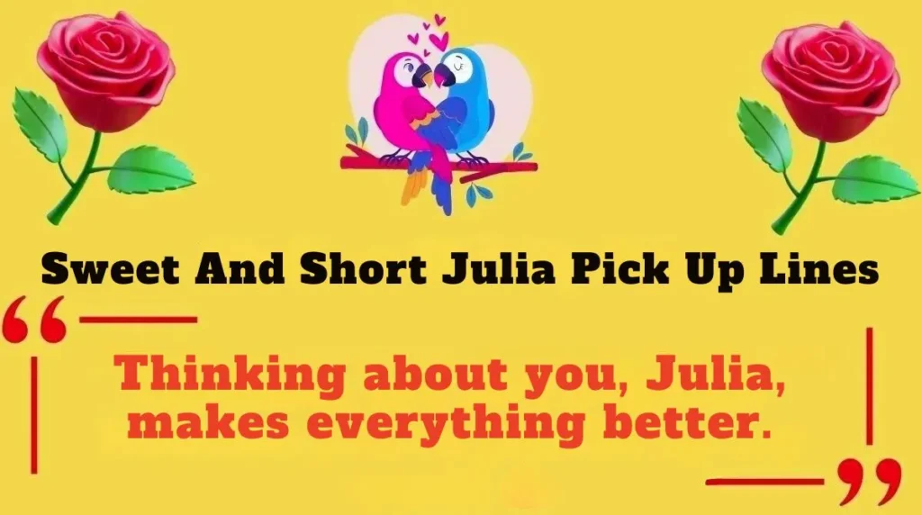 Sweet And Short Julia Pick Up Lines
