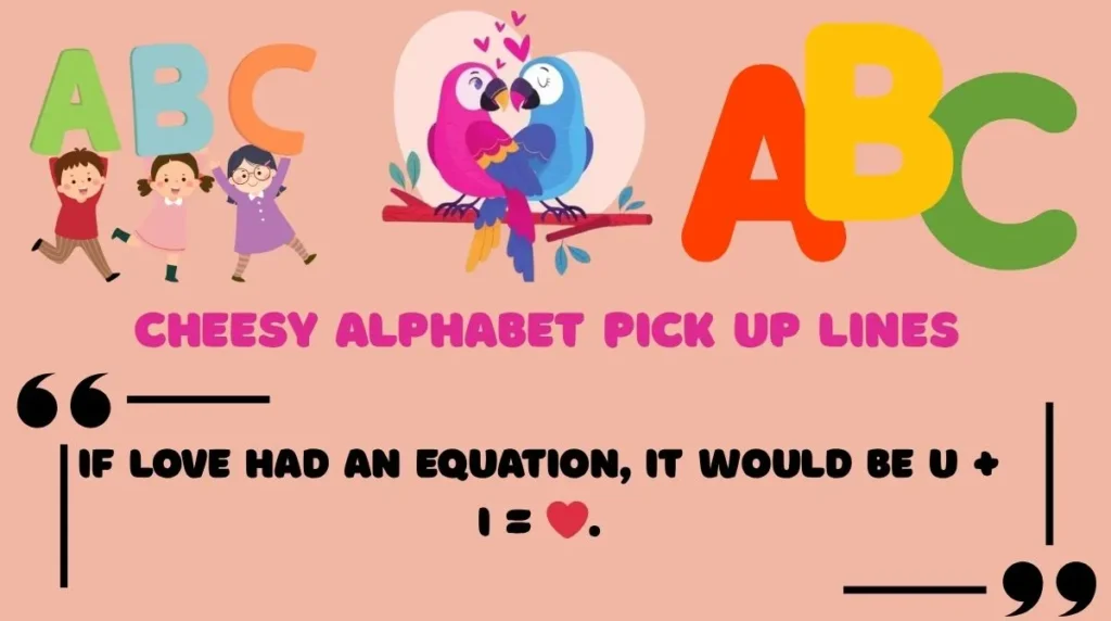 Cheesy Alphabet Pick Up Lines 