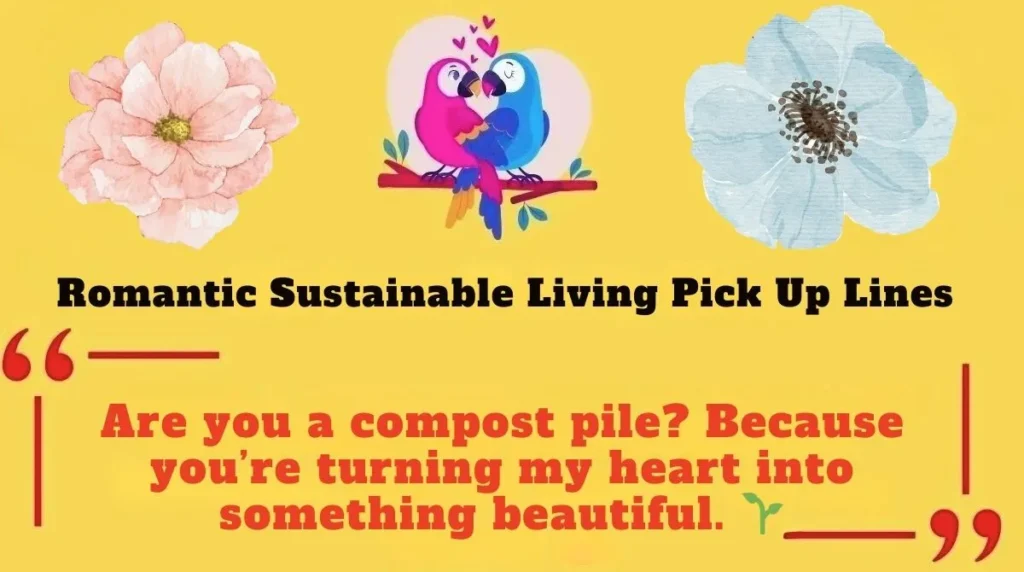 Romantic Sustainable Living Pick Up Lines 