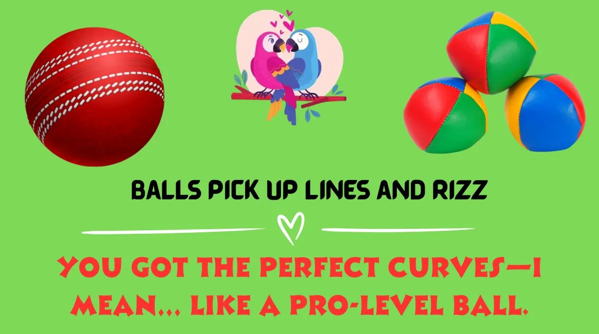 Balls Pick Up Lines and Rizz