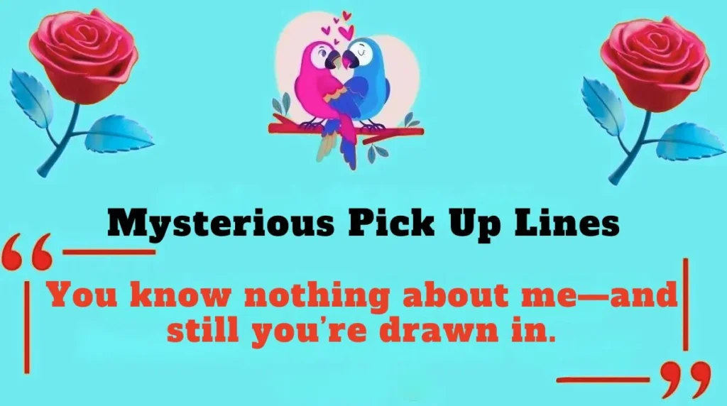 Mysterious Pick Up Lines