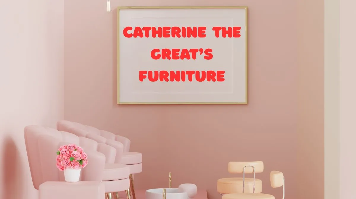 Catherine the Great’s Furniture