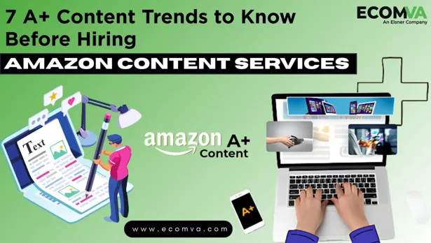 7 A+ Content Trends to Know Before Hiring Amazon Content Services