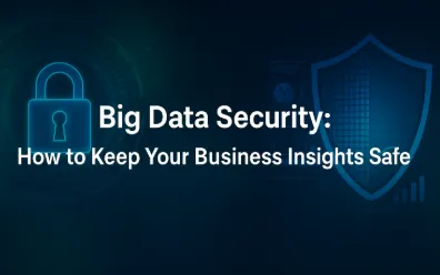Big Data Security How to Keep Your Business Insights Safe