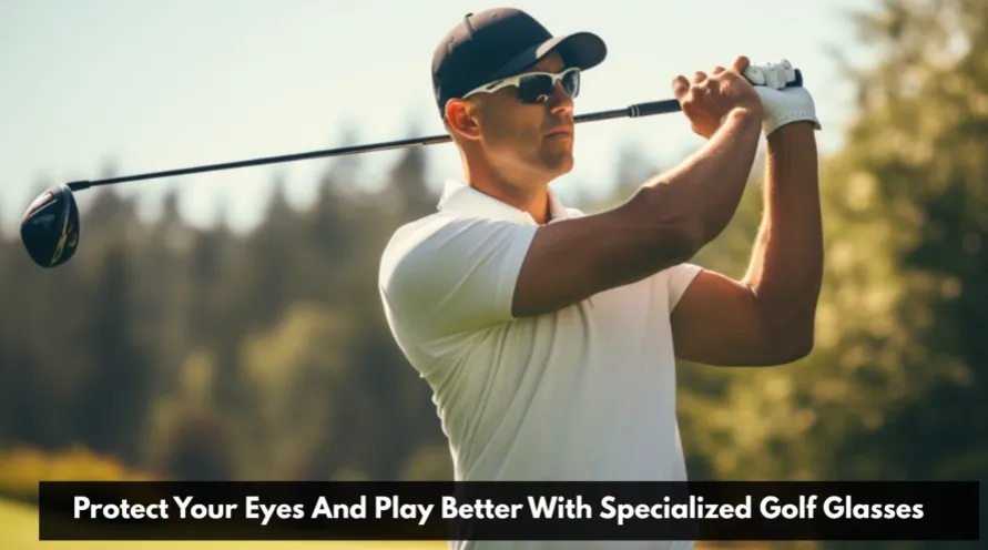 Protect Your Eyes And Play Better With Specialized Golf Glasses